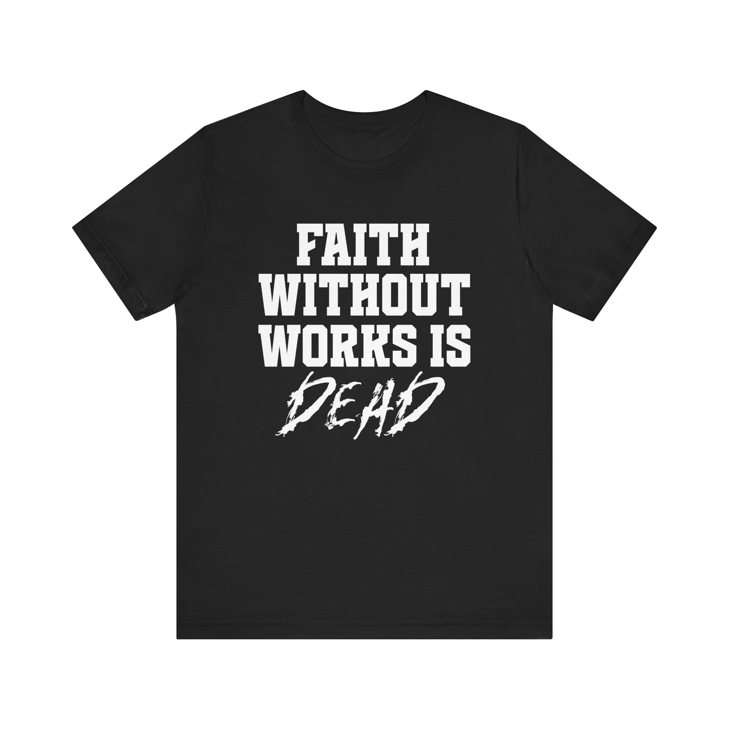 Black christian streetwear t-shirt with white text 'FAITH WITHOUT WORKS IS DEAD' on a white background