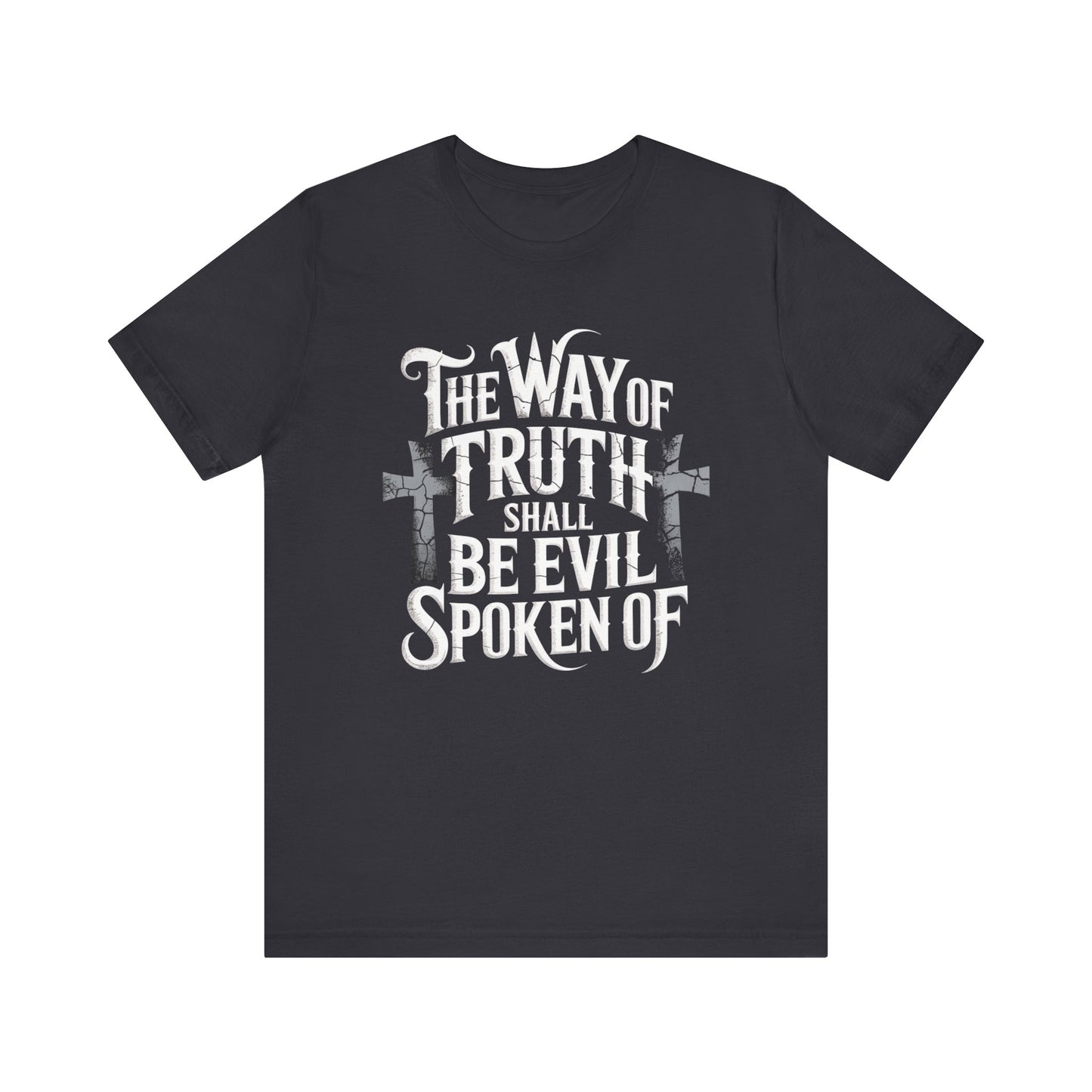 The Way of Truth Shall Be Evil Spoken Of -Christian T-shirt