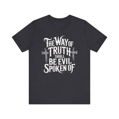 The Way of Truth Shall Be Evil Spoken Of -Christian T-shirt