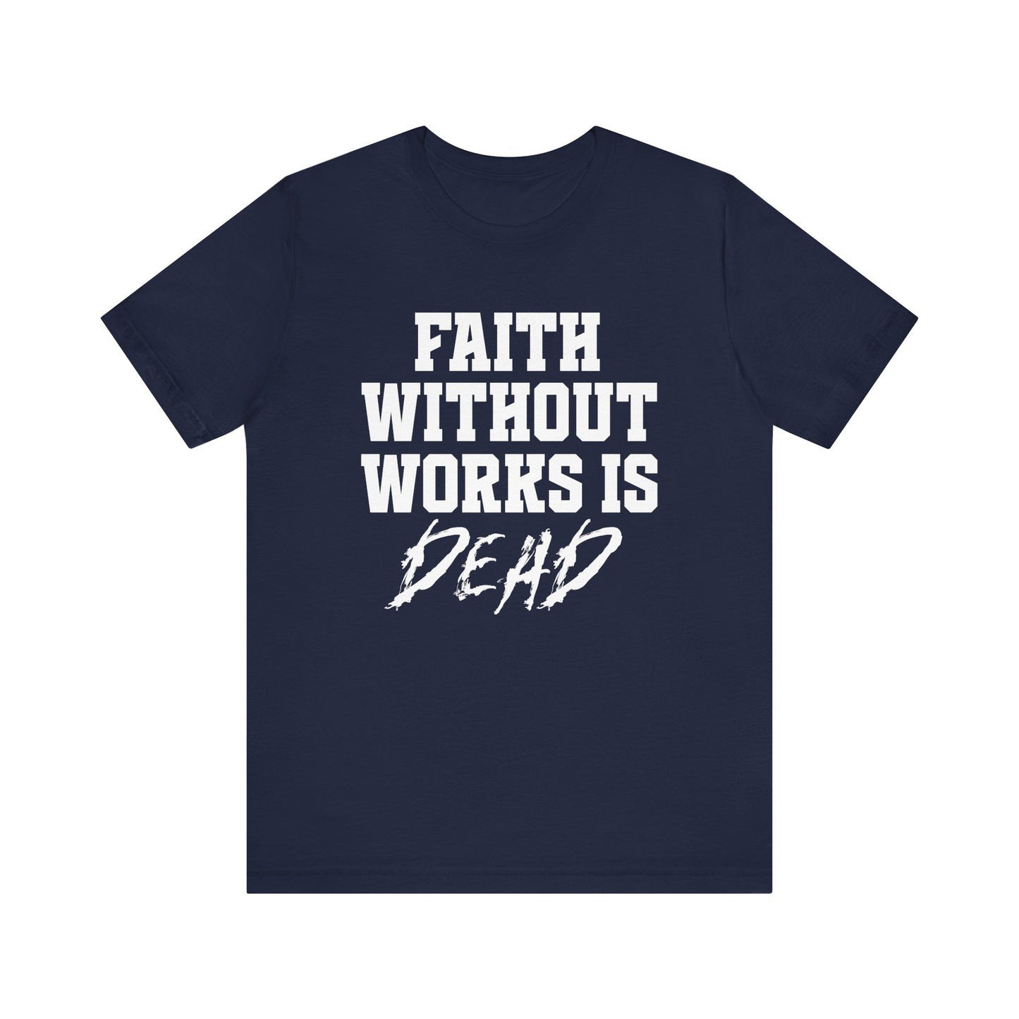 Navy blue bible verse t-shirt with white text 'FAITH WITHOUT WORKS IS DEAD' on a white background