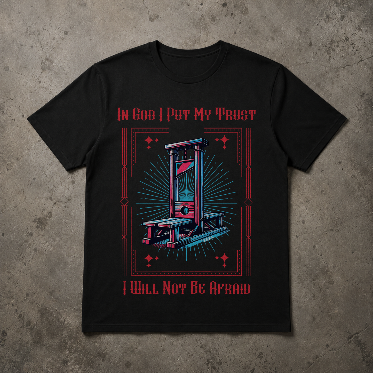 "I Will Not Be Afraid" Guillotine Tshirt-Alternative Christian Streetwear