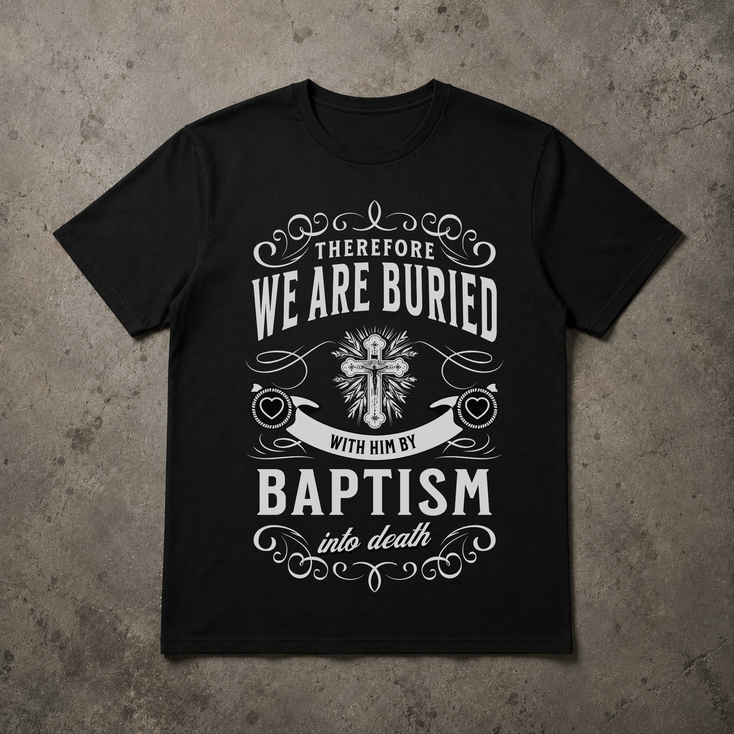 "Buried With Him" Romans 6:4 Alternative Christian Shirt
