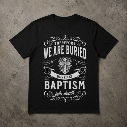 "Buried With Him" Romans 6:4 Alternative Christian Shirt