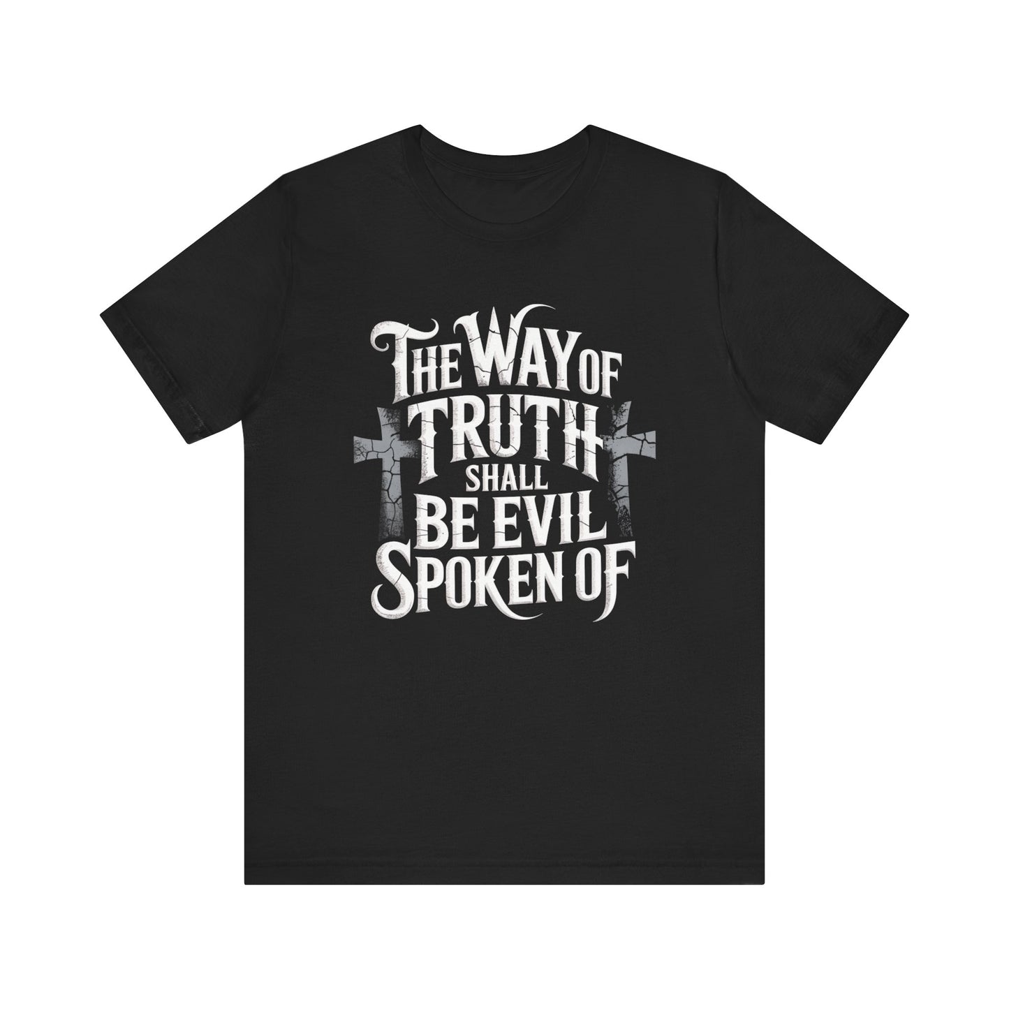The Way of Truth Shall Be Evil Spoken Of -Christian T-shirt
