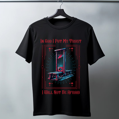 In God I Put My Trust, I Will Not Be Afraid" Guillotine Tshirt-Alternative Christian Streetwear