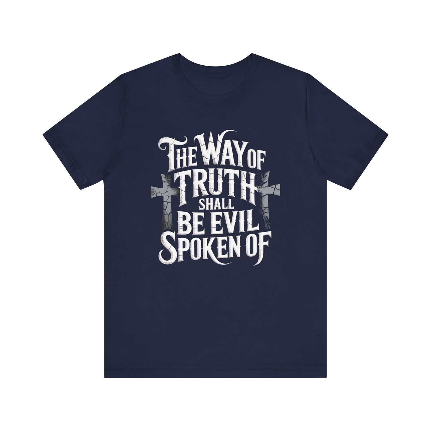 The Way of Truth Shall Be Evil Spoken Of -Christian T-shirt