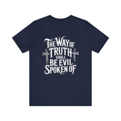 The Way of Truth Shall Be Evil Spoken Of -Christian T-shirt