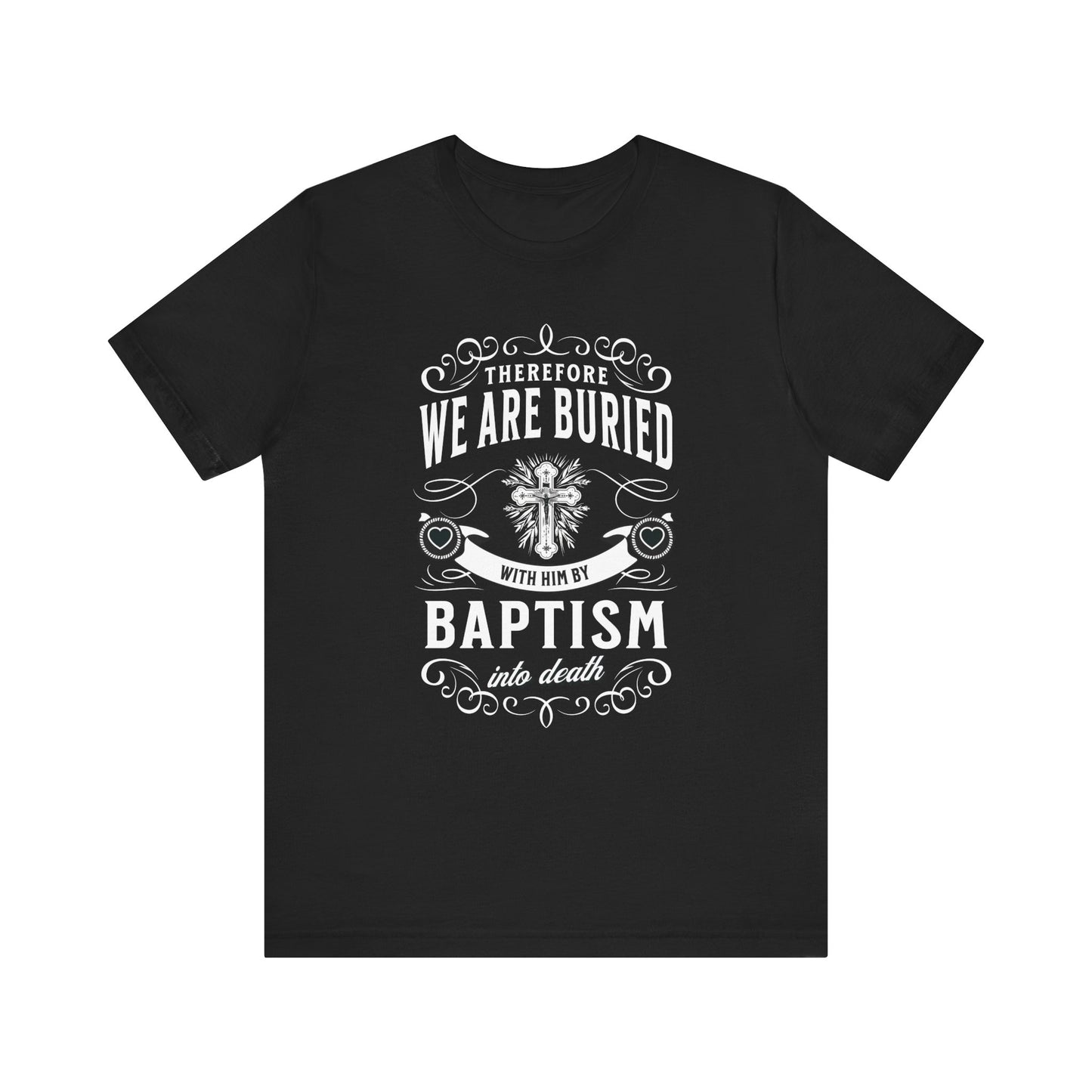 "Buried With Him" Romans 6:4 Alternative Christian Shirt