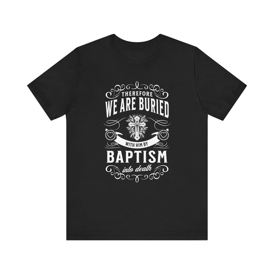 "Buried With Him" Romans 6:4 Alternative Christian Shirt