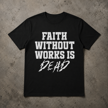 Faith Without Works Is Dead-Christian Streetwear T-Shirt