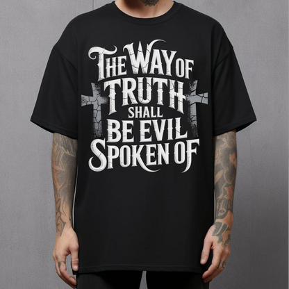 The Way of Truth Shall Be Evil Spoken Of -Christian T-shirt