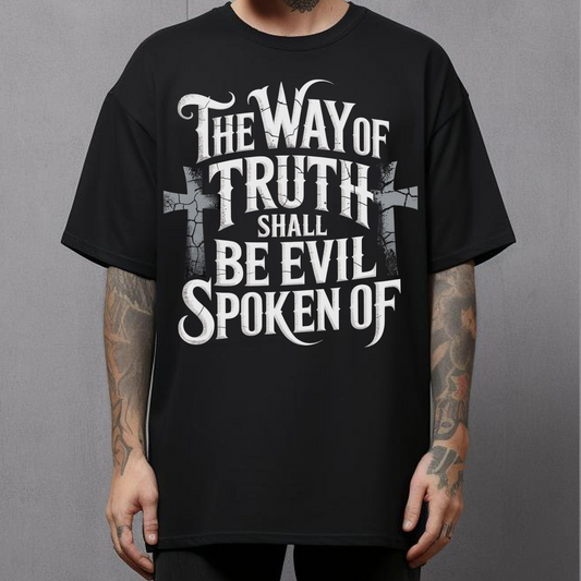 The Way of Truth Shall Be Evil Spoken Of -Christian T-shirt