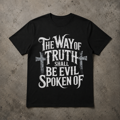 The Way of Truth Shall Be Evil Spoken Of -Christian T-shirt