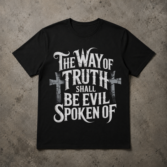 The Way of Truth Shall Be Evil Spoken Of -Christian T-shirt